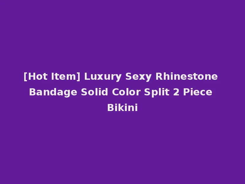 [Hot Item] Luxury Sexy Rhinestone Bandage Solid Color Split 2 Piece Bikini