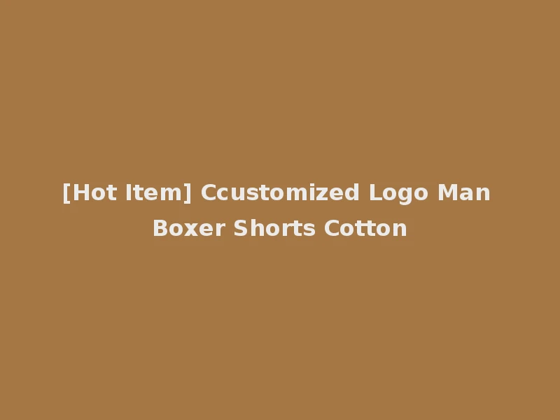 [Hot Item] Ccustomized Logo Man Boxer Shorts Cotton