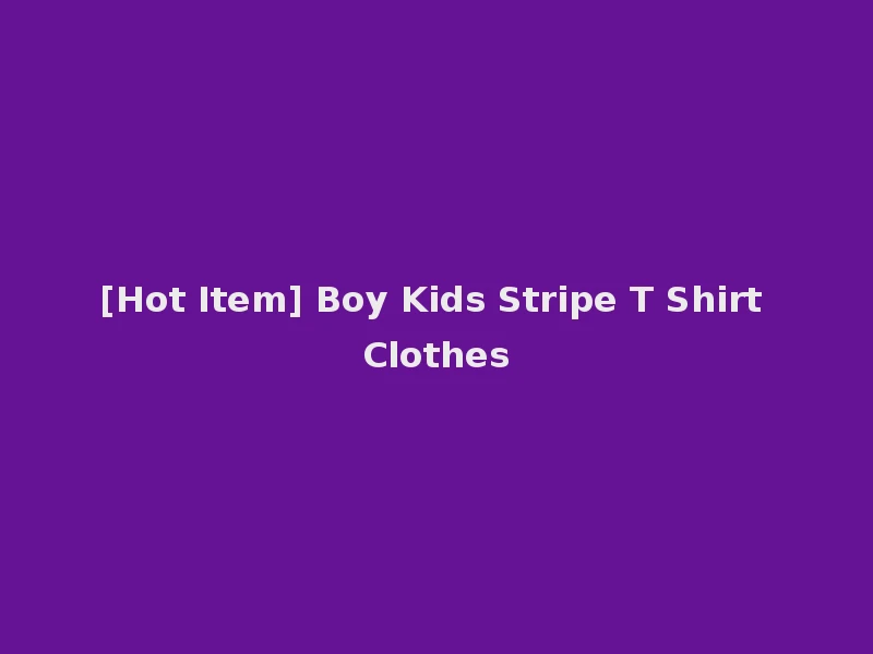 [Hot Item] Boy Kids Stripe T Shirt Clothes