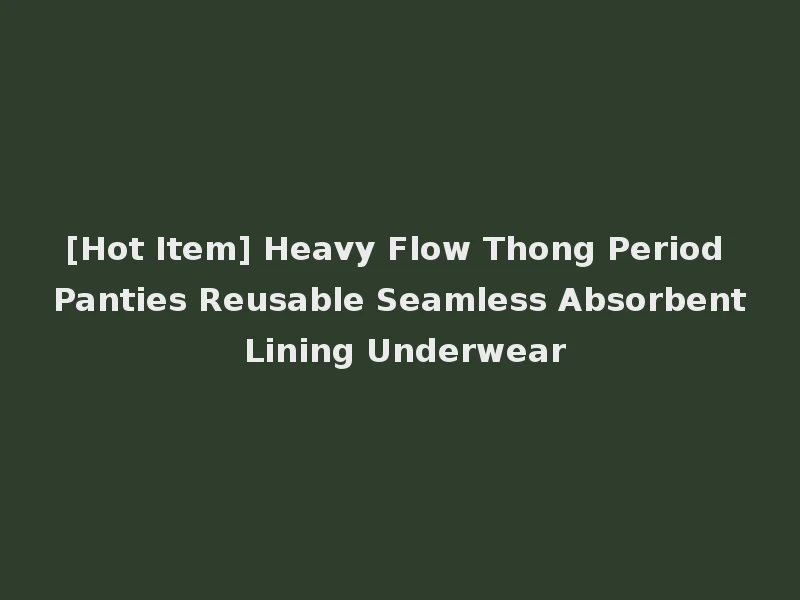 [Hot Item] Heavy Flow Thong Period Panties Reusable Seamless Absorbent Lining Underwear