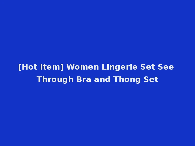 [Hot Item] Women Lingerie Set See Through Bra and Thong Set