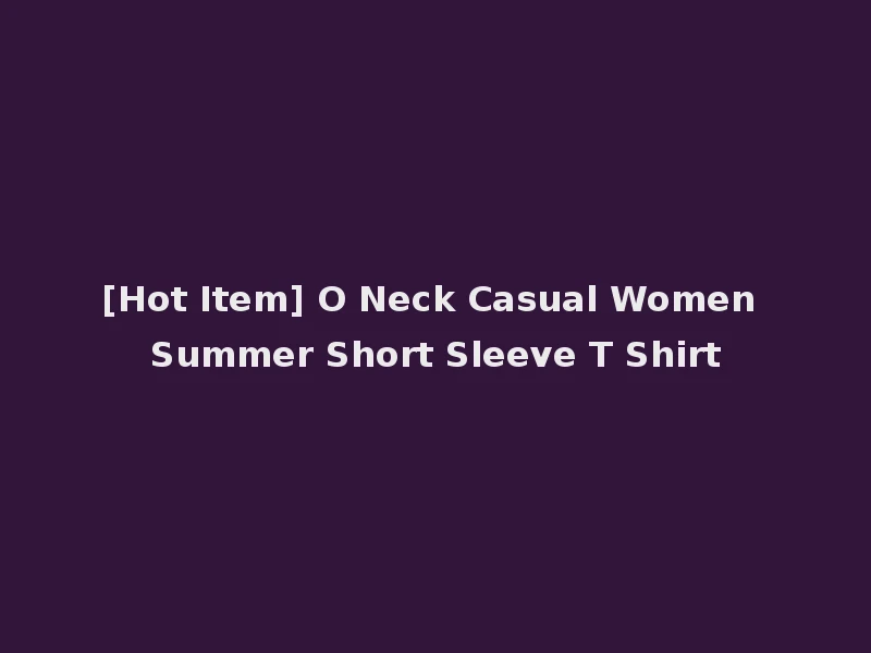 [Hot Item] O Neck Casual Women Summer Short Sleeve T Shirt