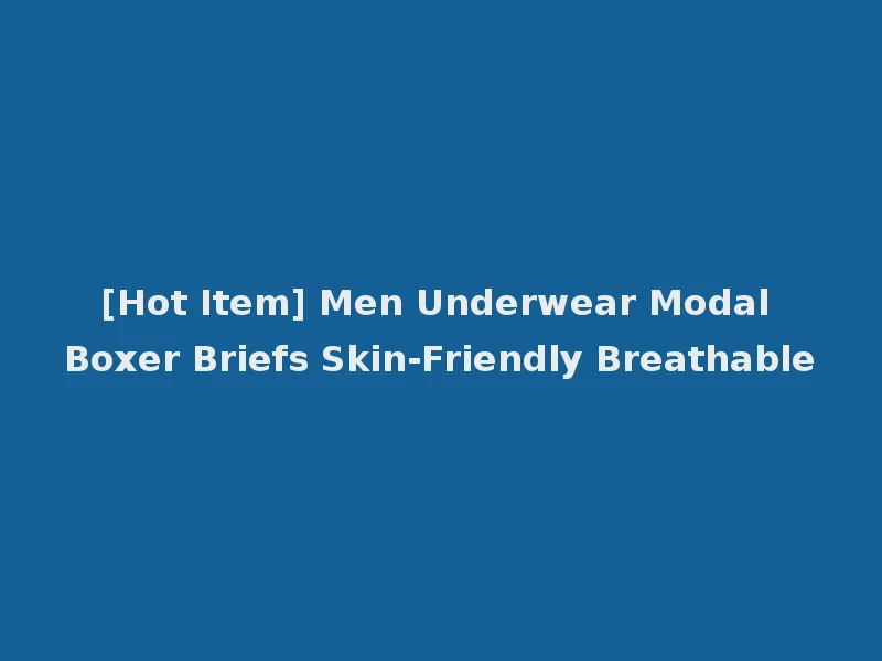 [Hot Item] Men Underwear Modal Boxer Briefs Skin-Friendly Breathable