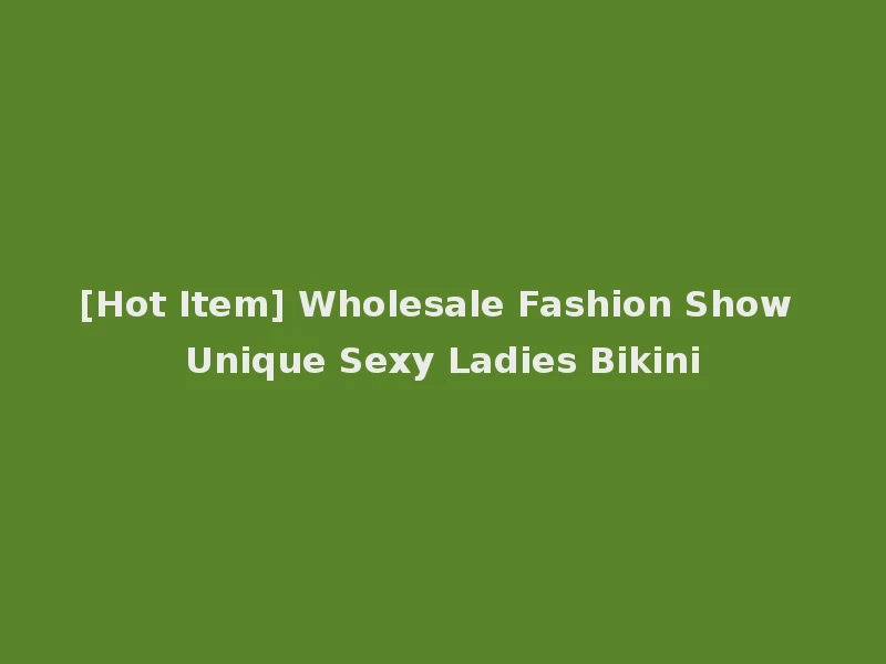 [Hot Item] Wholesale Fashion Show Unique Sexy Ladies Bikini