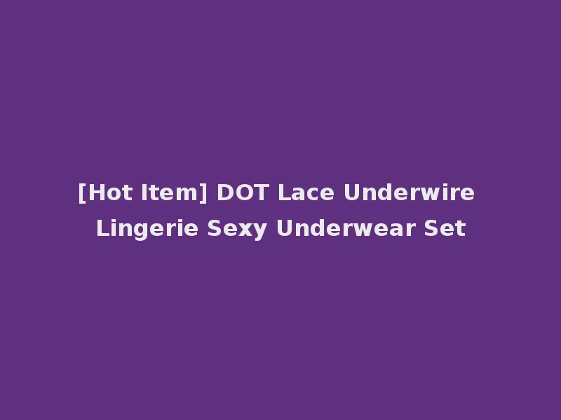 [Hot Item] DOT Lace Underwire Lingerie Sexy Underwear Set