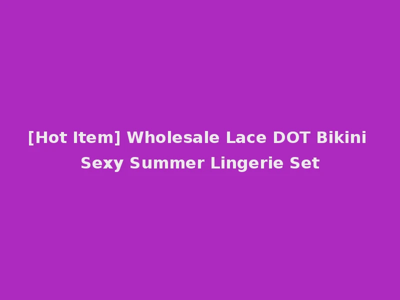 [Hot Item] Wholesale Lace DOT Bikini Sexy Summer Lingerie Set