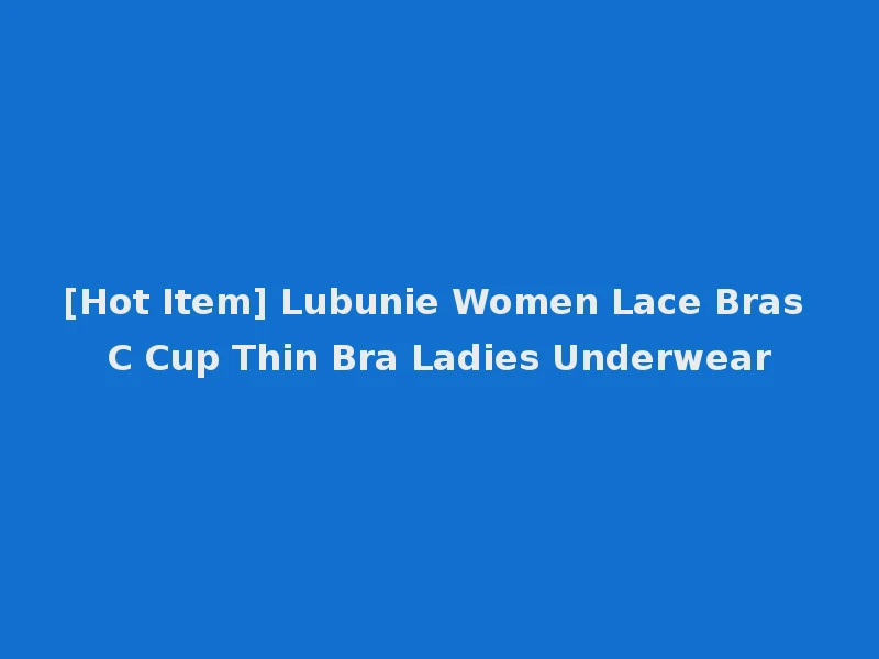 [Hot Item] Lubunie Women Lace Bras C Cup Thin Bra Ladies Underwear
