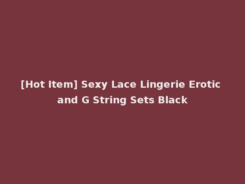 [Hot Item] Sexy Lace Lingerie Erotic and G String Sets Black
