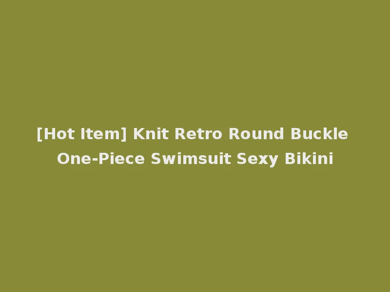 [Hot Item] Knit Retro Round Buckle One-Piece Swimsuit Sexy Bikini