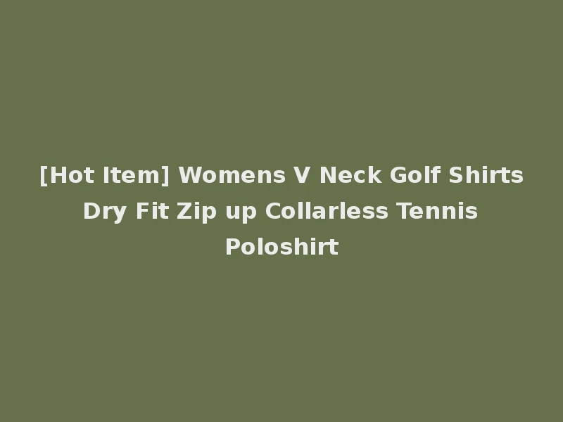 [Hot Item] Womens V Neck Golf Shirts Dry Fit Zip up Collarless Tennis Poloshirt