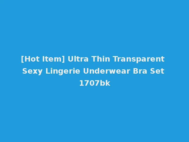 [Hot Item] Ultra Thin Transparent Sexy Lingerie Underwear Bra Set 1707bk