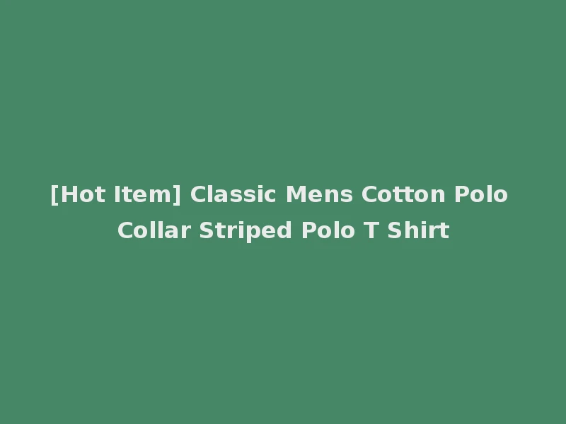 [Hot Item] Classic Mens Cotton Polo Collar Striped Polo T Shirt