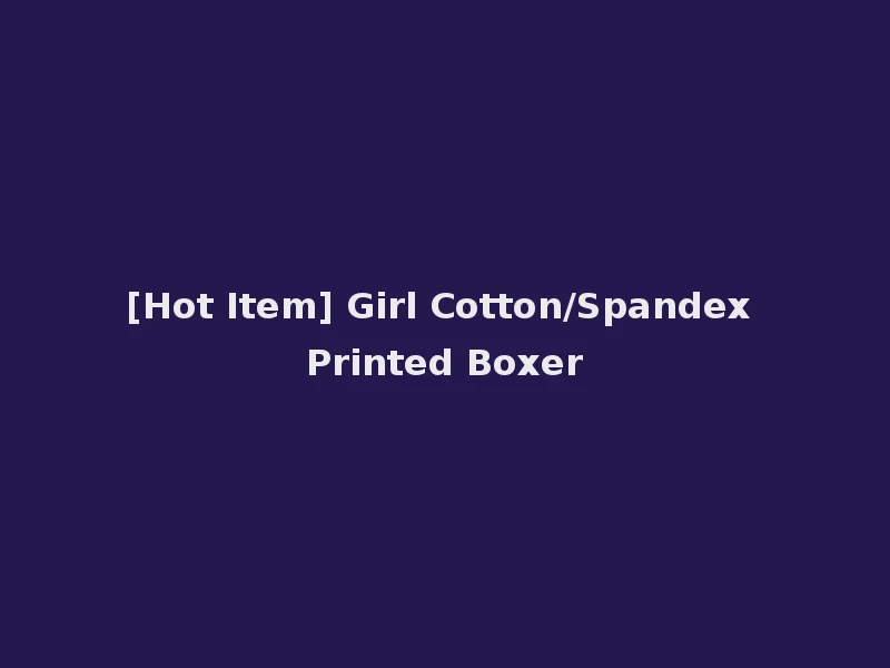 [Hot Item] Girl Cotton/Spandex Printed Boxer