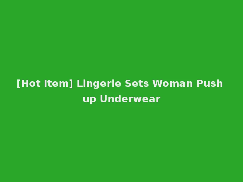[Hot Item] Lingerie Sets Woman Push up Underwear