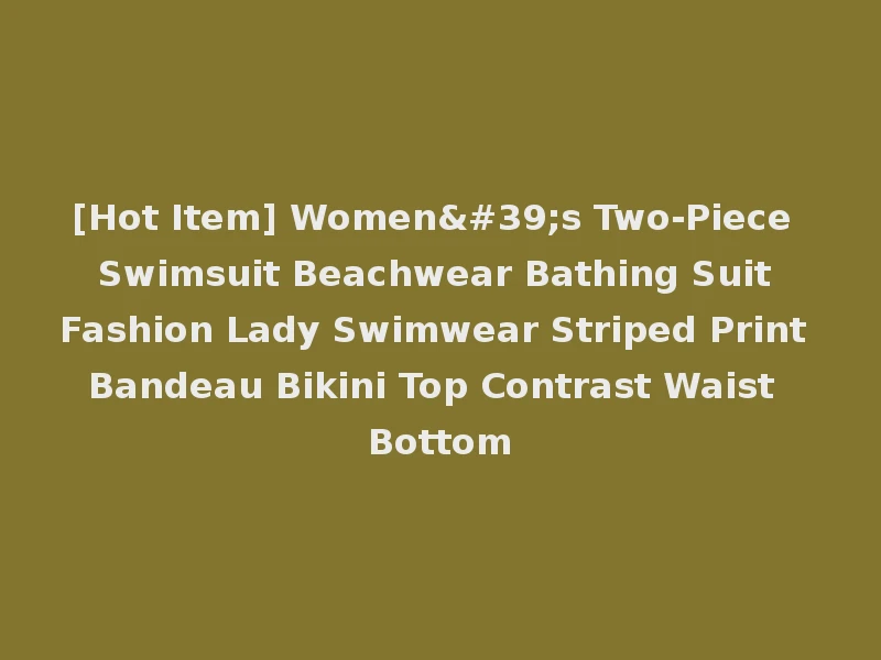 [Hot Item] Women's Two-Piece Swimsuit Beachwear Bathing Suit Fashion Lady Swimwear Striped Print Bandeau Bikini Top Contrast Waist Bottom