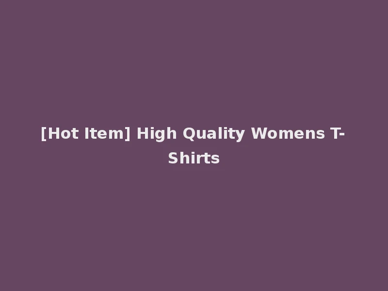 [Hot Item] High Quality Womens T-Shirts