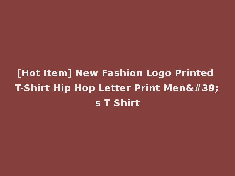 [Hot Item] New Fashion Logo Printed T-Shirt Hip Hop Letter Print Men's T Shirt