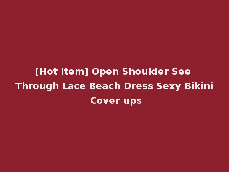 [Hot Item] Open Shoulder See Through Lace Beach Dress Sexy Bikini Cover ups