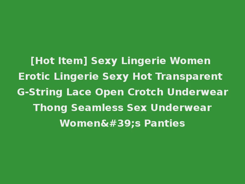 [Hot Item] Sexy Lingerie Women Erotic Lingerie Sexy Hot Transparent G-String Lace Open Crotch Underwear Thong Seamless Sex Underwear Women's Panties