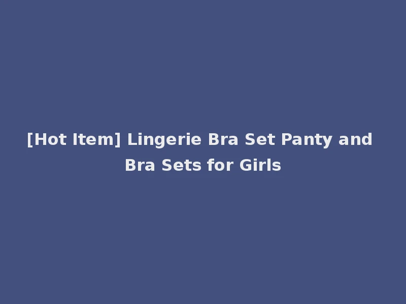 [Hot Item] Lingerie Bra Set Panty and Bra Sets for Girls