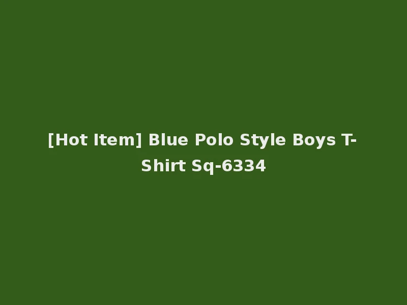 [Hot Item] Blue Polo Style Boys T-Shirt Sq-6334