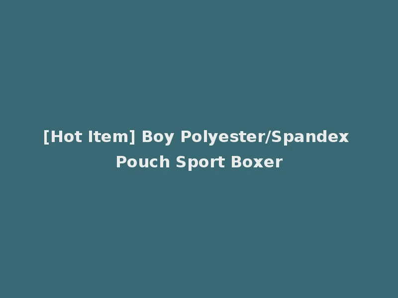 [Hot Item] Boy Polyester/Spandex Pouch Sport Boxer
