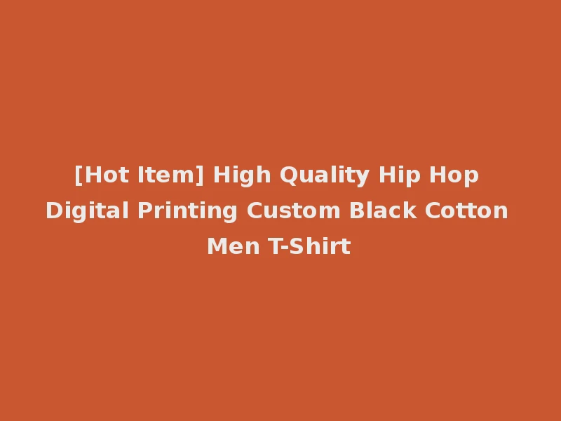 [Hot Item] High Quality Hip Hop Digital Printing Custom Black Cotton Men T-Shirt
