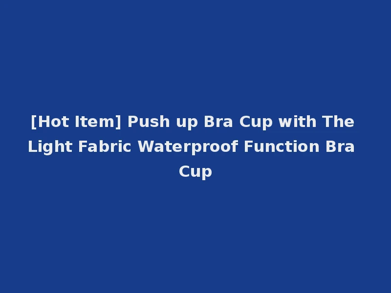 [Hot Item] Push up Bra Cup with The Light Fabric Waterproof Function Bra Cup