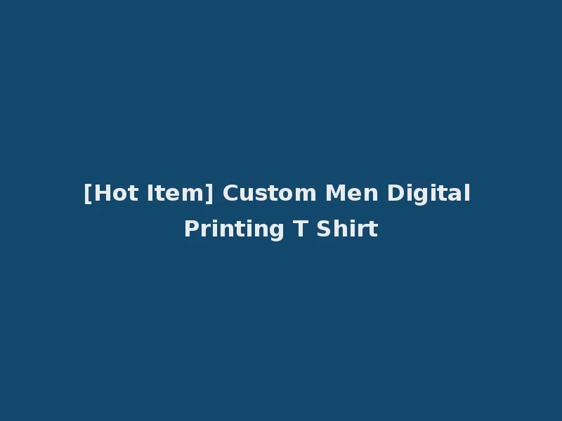 [Hot Item] Custom Men Digital Printing T Shirt