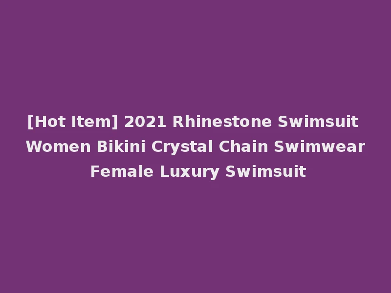[Hot Item] 2021 Rhinestone Swimsuit Women Bikini Crystal Chain Swimwear Female Luxury Swimsuit