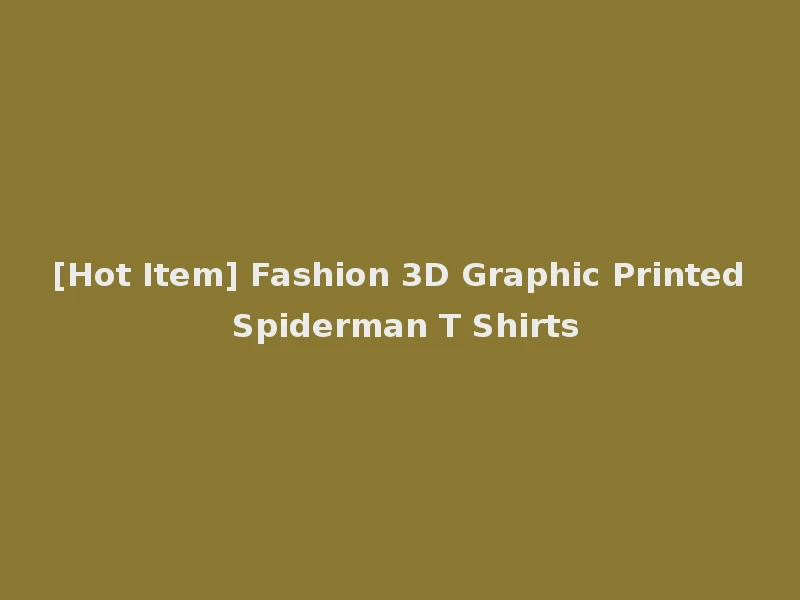 [Hot Item] Fashion 3D Graphic Printed Spiderman T Shirts