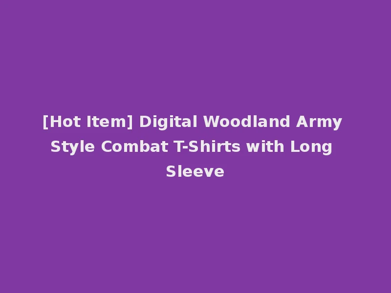 [Hot Item] Digital Woodland Army Style Combat T-Shirts with Long Sleeve