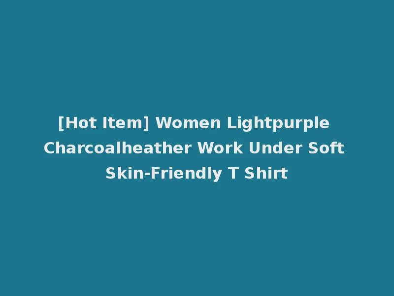 [Hot Item] Women Lightpurple Charcoalheather Work Under Soft Skin-Friendly T Shirt