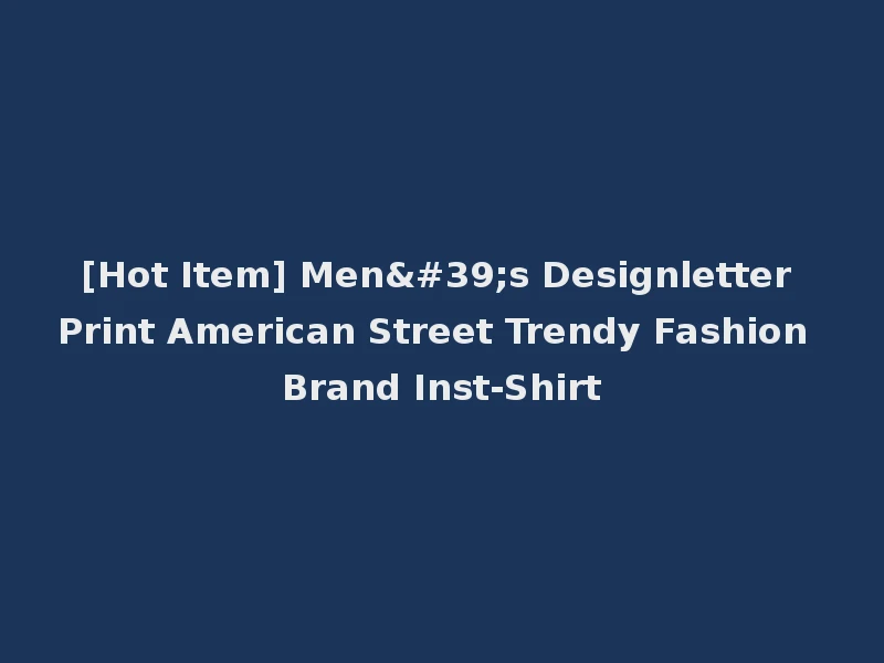[Hot Item] Men's Designletter Print American Street Trendy Fashion Brand Inst-Shirt