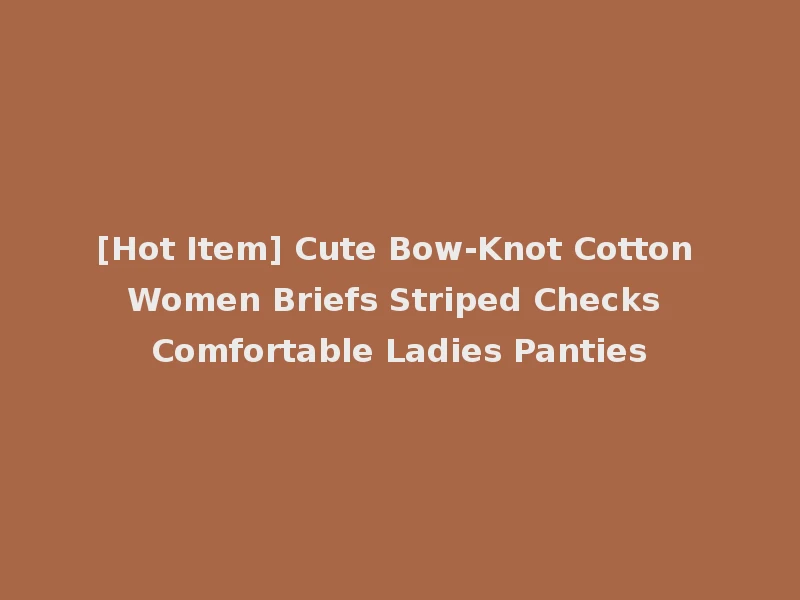 [Hot Item] Cute Bow-Knot Cotton Women Briefs Striped Checks Comfortable Ladies Panties