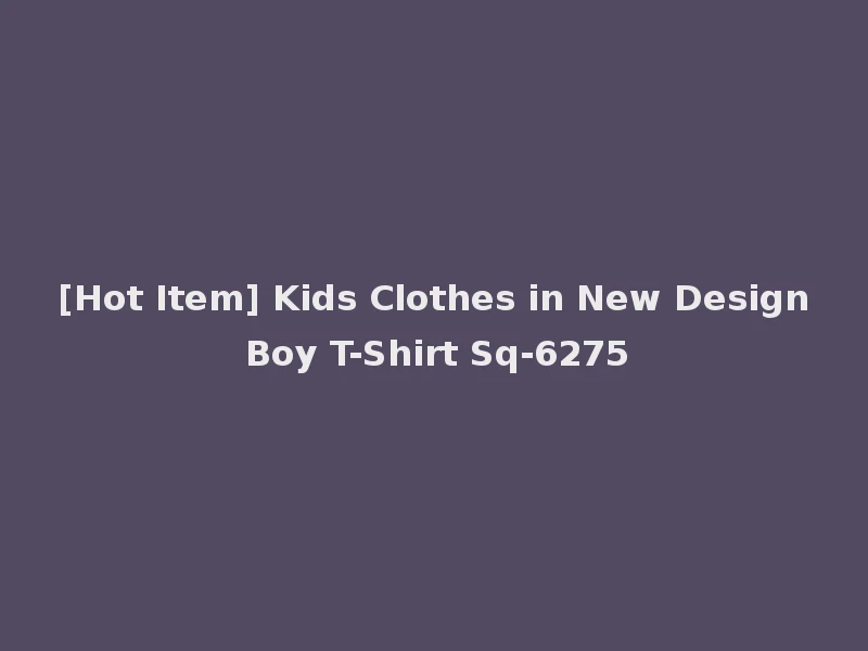 [Hot Item] Kids Clothes in New Design Boy T-Shirt Sq-6275