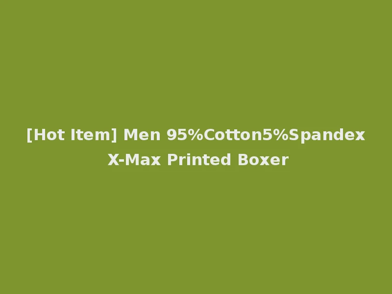 [Hot Item] Men 95%Cotton5%Spandex X-Max Printed Boxer