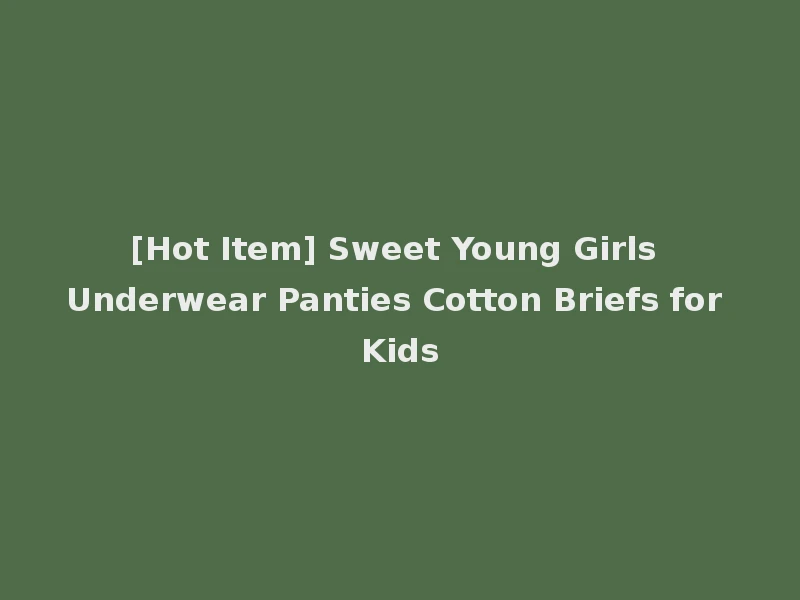 [Hot Item] Sweet Young Girls Underwear Panties Cotton Briefs for Kids