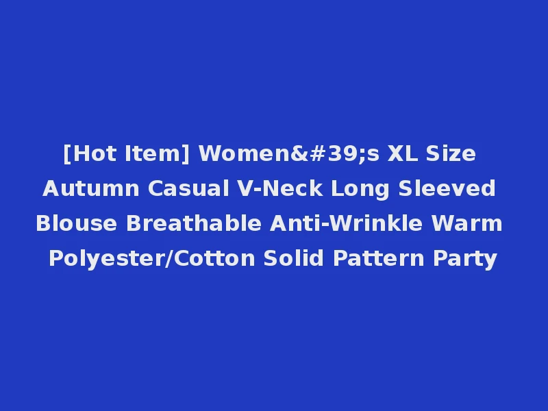 [Hot Item] Women's XL Size Autumn Casual V-Neck Long Sleeved Blouse Breathable Anti-Wrinkle Warm Polyester/Cotton Solid Pattern Party