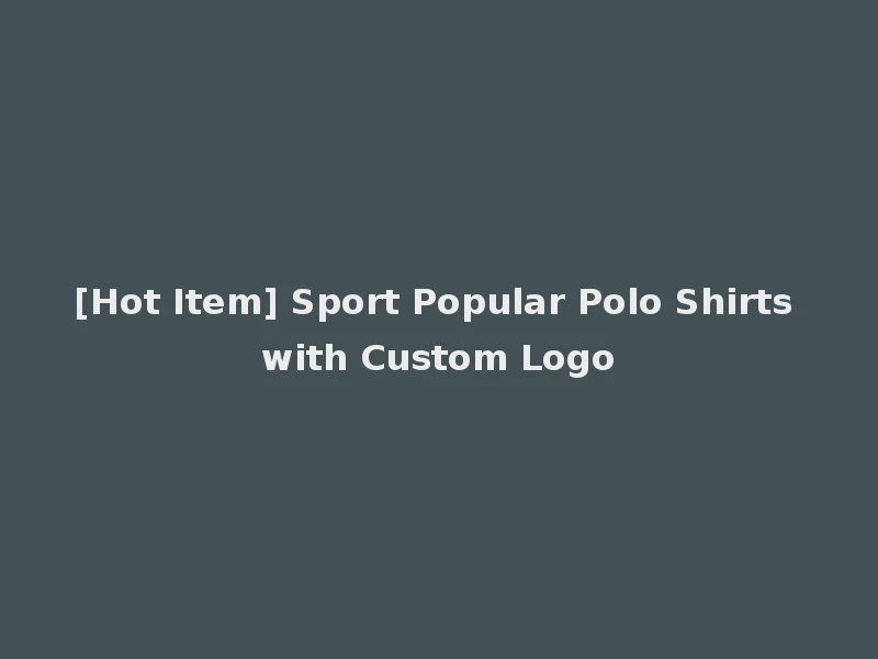 [Hot Item] Sport Popular Polo Shirts with Custom Logo