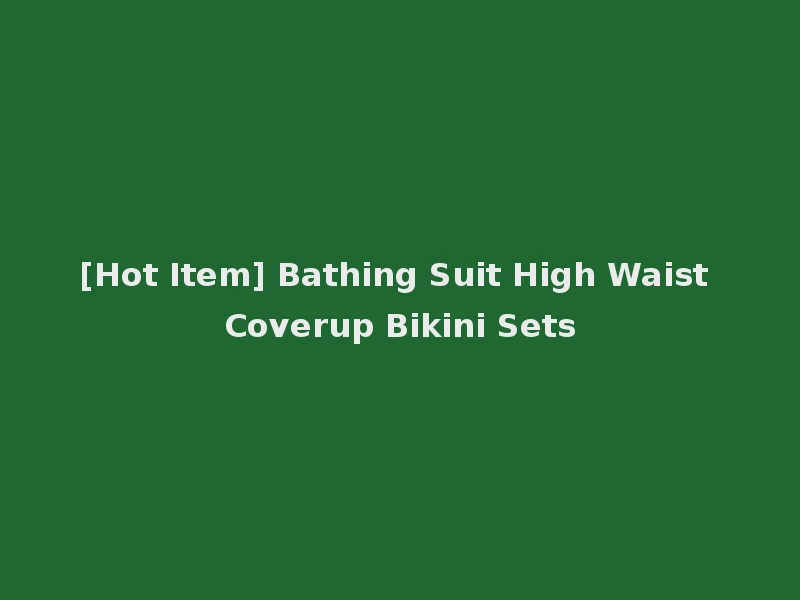 [Hot Item] Bathing Suit High Waist Coverup Bikini Sets