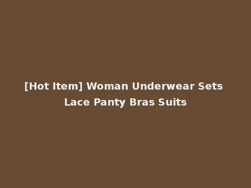 [Hot Item] Woman Underwear Sets Lace Panty Bras Suits