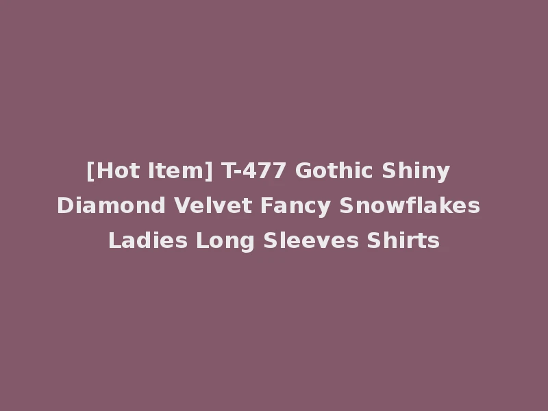 [Hot Item] T-477 Gothic Shiny Diamond Velvet Fancy Snowflakes Ladies Long Sleeves Shirts