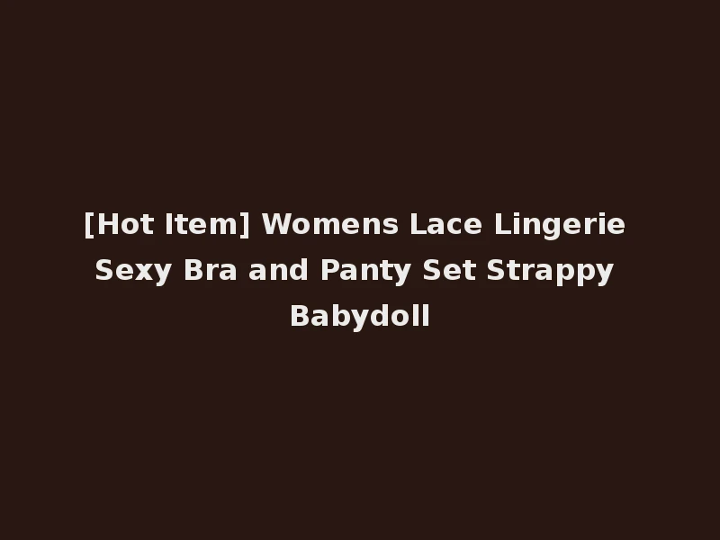 [Hot Item] Womens Lace Lingerie Sexy Bra and Panty Set Strappy Babydoll