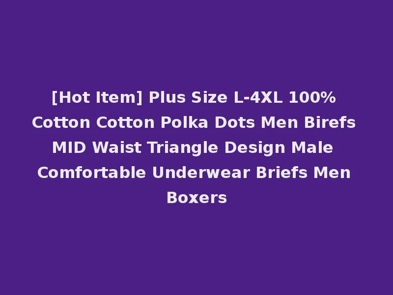 [Hot Item] Plus Size L-4XL 100% Cotton Cotton Polka Dots Men Birefs MID Waist Triangle Design Male Comfortable Underwear Briefs Men Boxers