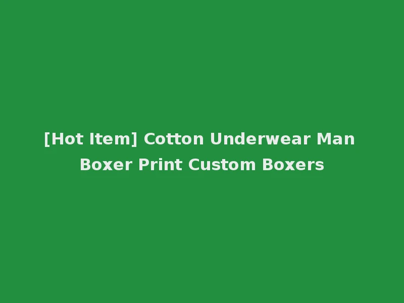 [Hot Item] Cotton Underwear Man Boxer Print Custom Boxers