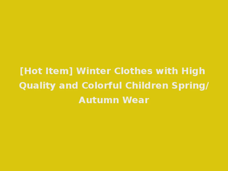 [Hot Item] Winter Clothes with High Quality and Colorful Children Spring/Autumn Wear