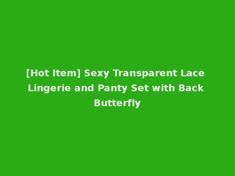 [Hot Item] Sexy Transparent Lace Lingerie and Panty Set with Back Butterfly