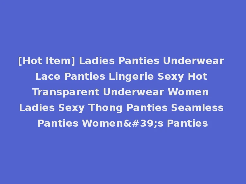 [Hot Item] Ladies Panties Underwear Lace Panties Lingerie Sexy Hot Transparent Underwear Women Ladies Sexy Thong Panties Seamless Panties Women's Panties