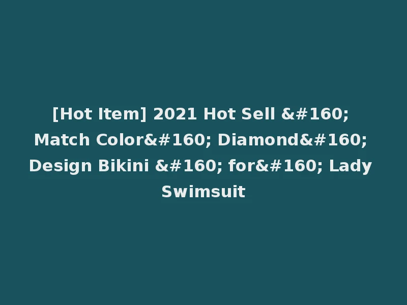 [Hot Item] 2021 Hot Sell   Match Color  Diamond  Design Bikini   for  Lady Swimsuit